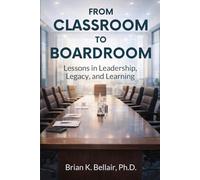 From Classroom to Boardroom: Lessons in Leadership, Legacy, and Learning
