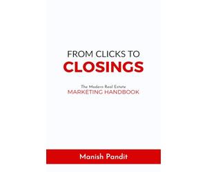 From Clicks to Closings: The Modern Real Estate Marketing Handbook
