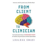 From Client to Clinician: The Transformative Power of Neurofeedback Therapy for Families Living with Autism and Other Special Needs.