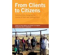 From Clients to Citizens: Communities Changing the Course of Their Own Development