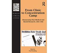 From Clinic to Concentration Camp – Reassessing Nazi Medical and Racial Research, 1933–1945