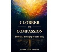 From "Clobber" to Compassion: LGBTQI Belonging in God’s Story