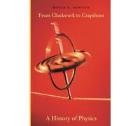 From Clockwork to Crapshoot: A History of Physics