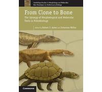 From Clone to Bone: The Synergy of Morphological and Molecular Tools in Palaeobiology (Cambridge Studies in Morphology and Molecules: New Paradigms in ... in Evolutionary Bio, Series Number 4)