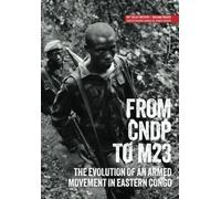 From CNDP to M23: The evolution of an armed movement in eastern Congo (Usalama Project) by Jason Stearns (2012-11-26)
