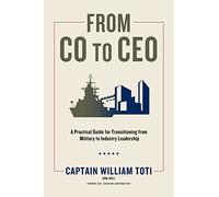 From CO to CEO: A Practical Guide for Transitioning from Military to Industry Leadership