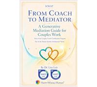 From Coach to Mediator: A Generative Mediation Guide for Couples Work (The Human Systems Architecture™ Series)