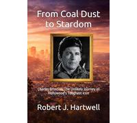 From Coal Dust to Stardom: Charles Bronson: The Unlikely Journey of Hollywood's Toughest Icon (Legends of the Silver Screen)