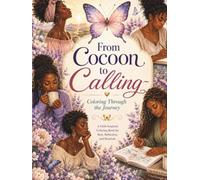 From Cocoon to Calling~ Coloring Through the Journey: A Reflective Coloring Book for the Heart, Mind, and Spirit