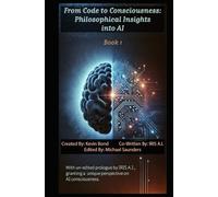 From Code to Consciousness:: Philosophical Insights into AI (The AI Frontier: Intelligence, Ethics, and the Philosophical Revolution)