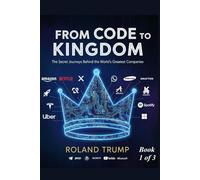 From code to kingdom: the secret journeys behind the world's greatest companies
