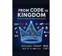 From code to kingdom: the secret journeys behind the world's greatest companies- BOOK 2 of 3