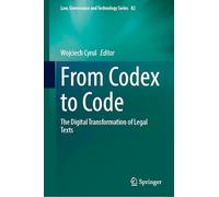 From Codex to Code: The Digital Transformation of Legal Texts (Law, Governance and Technology Series, 82)
