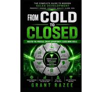 From Cold To Closed: The Practical Playbook for Prospecting, Qualification, Objection Handling, Discovery, and Opportunity Creation (The Modern ... Teams Perform, and How Organizations Grow)