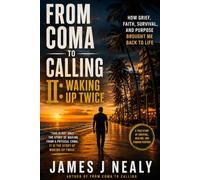 From Coma to Calling II: Waking Up Twice: How Grief, Faith, Survival, and Purpose Brought Me Back to Life