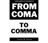 From Coma to Comma,: Taking Control of Your Narrative!