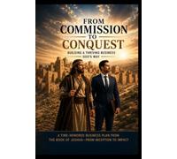 FROM COMMISSION TO CONQUEST: Building a Thriving Business God's Way (Building Business God's Way)