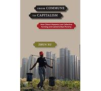 From Commune to Capitalism: How Chinaas Peasants Lost Collective Farming and Gained Urban Poverty