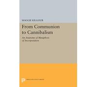 From Communion to Cannibalism: An Anatomy of Metaphors of Incorporation (Princeton Legacy Library): 1053