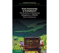 From Community to Compliance?: The Evolution of Monitoring Obligations in ASEAN: 2 (Integration through Law:The Role of Law and the Rule of Law in ASEAN Integration, Series Number 2)