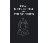 from complete trust to extreme caution (Toxic Relationship Recovery)