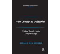 From Concept to Objectivity: Thinking Through Hegel's Subjective Logic (Ashgate New Critical Thinking in Philosophy)