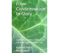 From Condemnation to Glory: Justification, Union, Conflict, and Life in the Spirit (Romans 5-8) (Rightly Divided Doctrine Series)