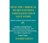 From Conflict to Connection - Heal the 4 Biblical Heart Patterns Sabotaging Your Love Story and build a secure, God-centered Relationship You Were Created for - in just 7 Days (Building Happiness)