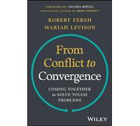 From Conflict to Convergence: Coming Together to Solve Tough Problems
