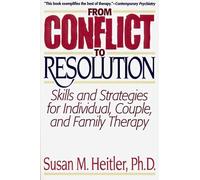 From Conflict to Resolution - Skills & Strategies for Individual Couple & Family Therapy: Strategies for Diagnosis and Treatment of Distressed Individuals, Couples, and Families