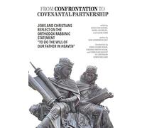 From Confrontation to Covenantal Partnership : Jews and Christians Reflect on the Orthodox Rabbinic Statement of ''To Do the Will of Our Father in Heaven''