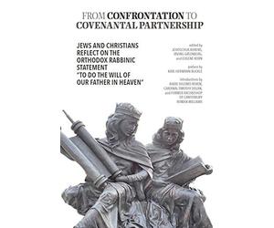 From Confrontation to Covenantal Partnership : Jews and Christians Reflect on the Orthodox Rabbinic Statement of ''To Do the Will of Our Father in Heaven''