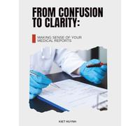 From Confusion to Clarity: Making Sense of Your Medical Reports