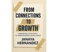 From Connection to Growth: Advancing Your Path to Professional Excellence