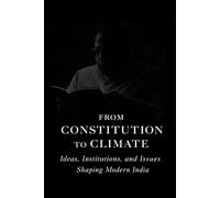 From Constitution to Climate: Ideas, Institutions, and Issues Shaping Modern India