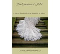 FROM CONSULTATION TO "I DO": A Step-by- Step Wedding Hair Guidebook for Stylists