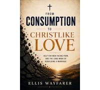From Consumption to Christlike Love: Christian Help for Men Facing Porn, and the Long Work of Rebuilding a Marriage After It