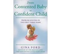 From Contented Baby to Confident Child: Problem - Solving in The First Three Years