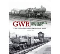 From Control Offices to Eceptional Loads (Volume 2) (GWR Goods Train Working)