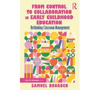 From Control to Collaboration in Early Childhood Education : Rethinking Classroom Management