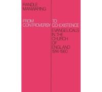 From Controversy to Co-Existence: Evangelicals in the Church of England 1914-1980
