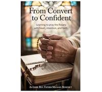 From Convert to Confident: Learning to Pray the Rosary with Heart, Intention, and Faith