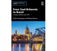 From Cool Britannia to Brexit : A History of Britain since 1997