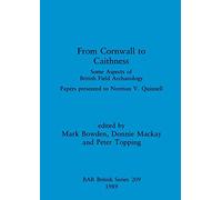 From Cornwall to Caithness: Some Aspects of British Field Archaeology: Papers presented to Norman V. Quinnell (209) (British Archaeological Reports British Series)