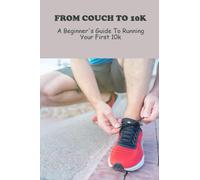 From Couch To 10K: A Beginner's Guide To Running Your First 10K