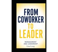 FROM COWORKER TO LEADER: Management and Leadership