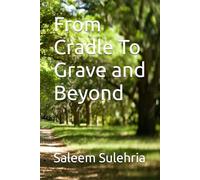 From Cradle To Grave and Beyond