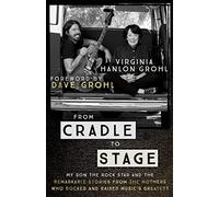 From Cradle to Stage: Stories from the Mothers Who Rocked and Raised Rock Stars