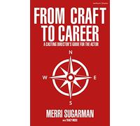 From Craft to Career : A Casting Director’s Guide for the Actor