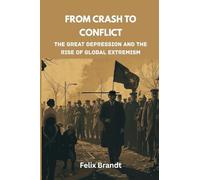 From Crash to Conflict: The Great Depression and the Rise of Global Extremism: 2 (Echoes of War: The WWII)
